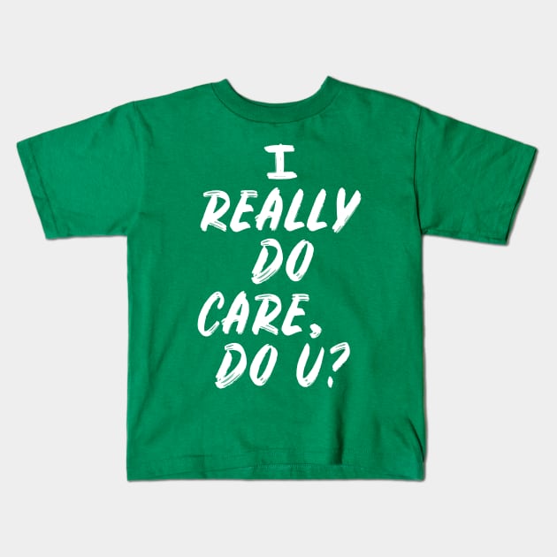 I Really Do Care, Do U? Kids T-Shirt by TextTees